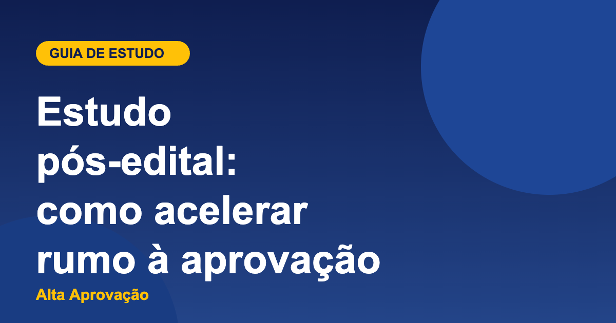Capa do artigo Estudo pós-edital: como acelerar rumo à aprovação